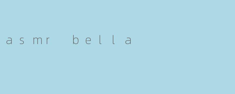 asmr bella